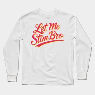 Let-Me-Stim-Bro Long Sleeve T-Shirt